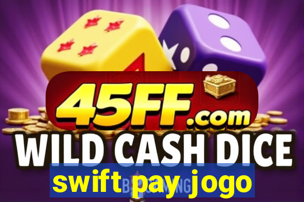 swift pay jogo